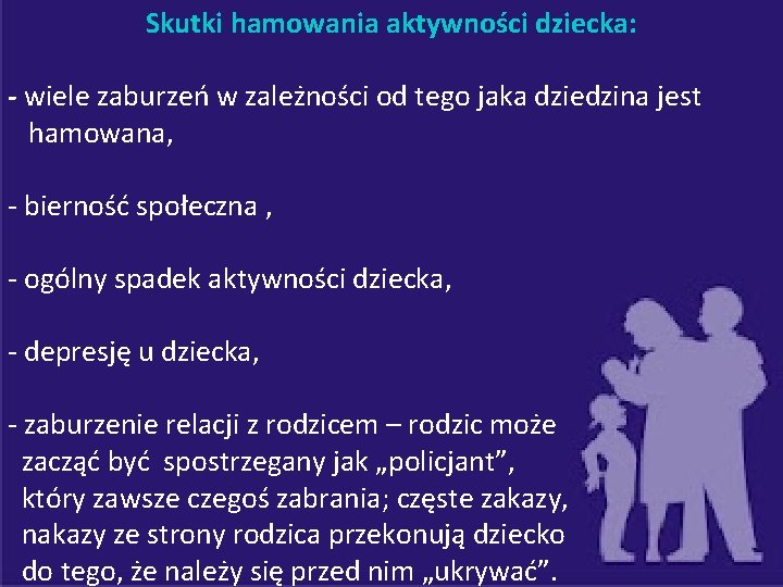 Skutki hamowania aktywności dziecka: - wiele zaburzeń w zależności od tego jaka dziedzina jest