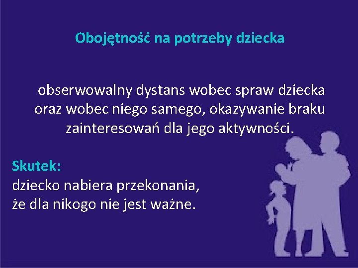 Obojętność na potrzeby dziecka obserwowalny dystans wobec spraw dziecka oraz wobec niego samego, okazywanie