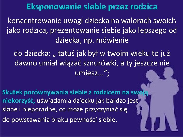 Eksponowanie siebie przez rodzica koncentrowanie uwagi dziecka na walorach swoich jako rodzica, prezentowanie siebie