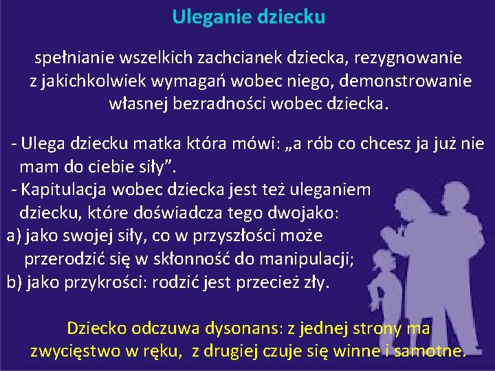 Uleganie dziecku spełnianie wszelkich zachcianek dziecka, rezygnowanie z jakichkolwiek wymagań wobec niego, demonstrowanie własnej