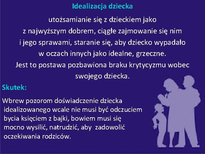 Idealizacja dziecka utożsamianie się z dzieckiem jako z najwyższym dobrem, ciągłe zajmowanie się nim