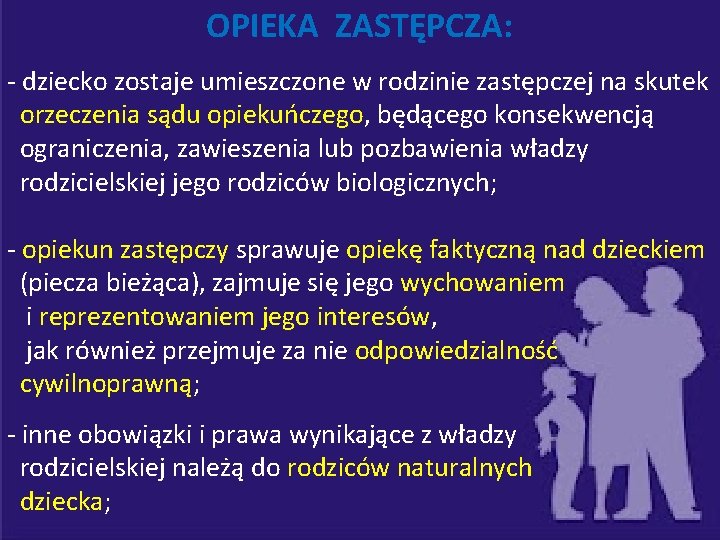 OPIEKA ZASTĘPCZA: - dziecko zostaje umieszczone w rodzinie zastępczej na skutek orzeczenia sądu opiekuńczego,