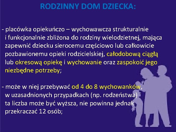 RODZINNY DOM DZIECKA: - placówka opiekuńczo – wychowawcza strukturalnie i funkcjonalnie zbliżona do rodziny