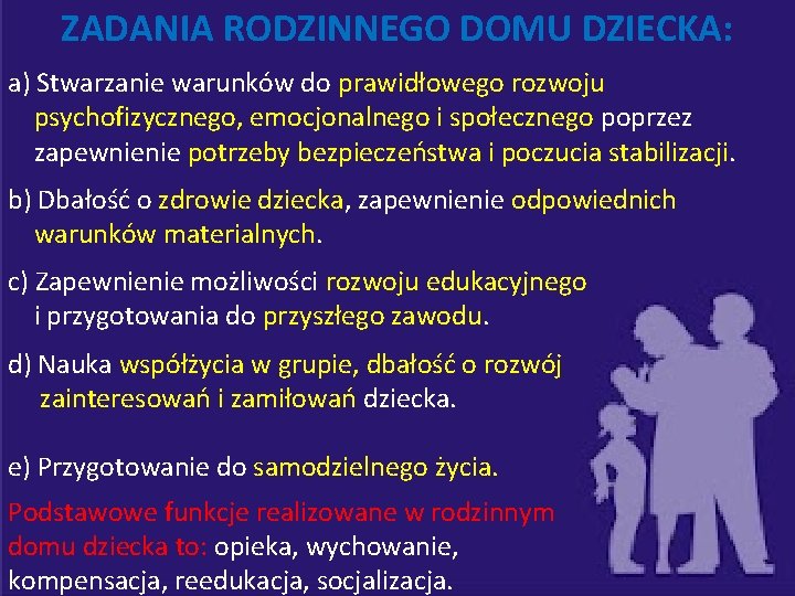 ZADANIA RODZINNEGO DOMU DZIECKA: a) Stwarzanie warunków do prawidłowego rozwoju psychofizycznego, emocjonalnego i społecznego