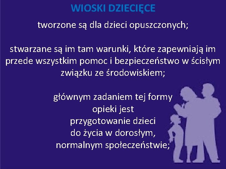 WIOSKI DZIECIĘCE tworzone są dla dzieci opuszczonych; stwarzane są im tam warunki, które zapewniają