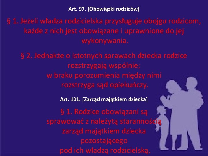 Art. 97. [Obowiązki rodziców] § 1. Jeżeli władza rodzicielska przysługuje obojgu rodzicom, każde z