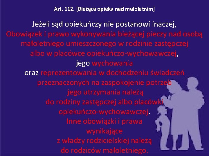 Art. 112. [Bieżąca opieka nad małoletnim] Jeżeli sąd opiekuńczy nie postanowi inaczej, Obowiązek i