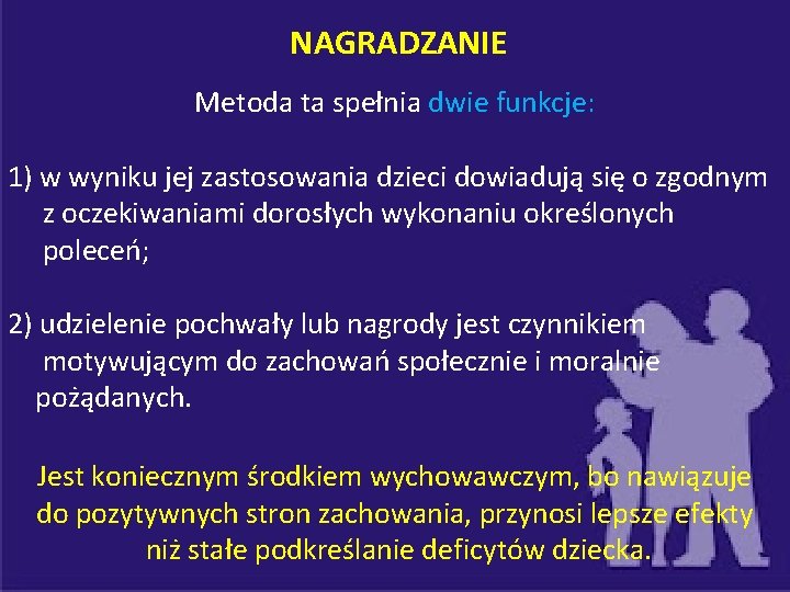 NAGRADZANIE Metoda ta spełnia dwie funkcje: 1) w wyniku jej zastosowania dzieci dowiadują się