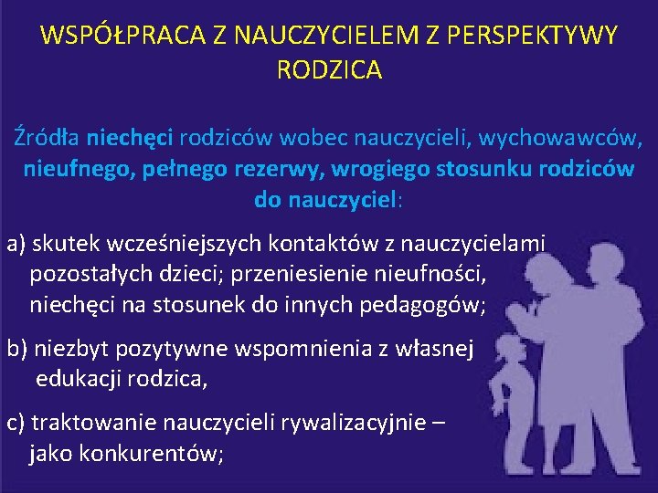 WSPÓŁPRACA Z NAUCZYCIELEM Z PERSPEKTYWY RODZICA Źródła niechęci rodziców wobec nauczycieli, wychowawców, nieufnego, pełnego