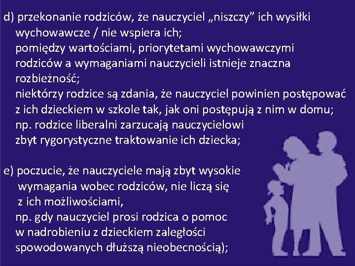 d) przekonanie rodziców, że nauczyciel „niszczy” ich wysiłki wychowawcze / nie wspiera ich; pomiędzy