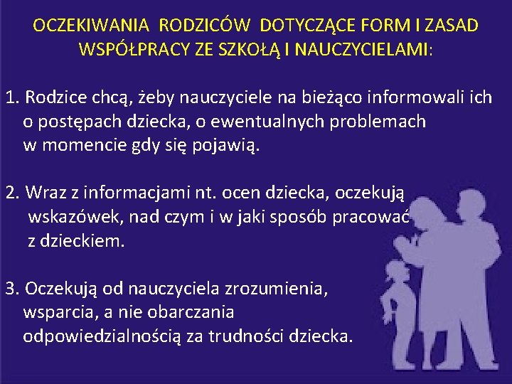 OCZEKIWANIA RODZICÓW DOTYCZĄCE FORM I ZASAD WSPÓŁPRACY ZE SZKOŁĄ I NAUCZYCIELAMI: 1. Rodzice chcą,