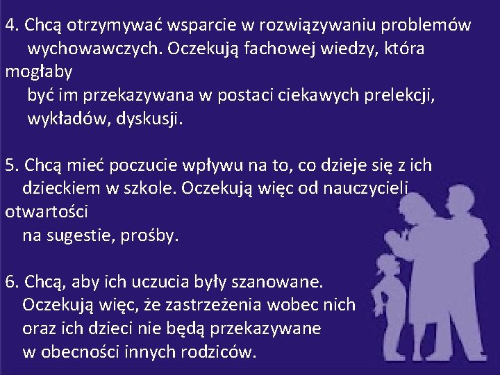 4. Chcą otrzymywać wsparcie w rozwiązywaniu problemów wychowawczych. Oczekują fachowej wiedzy, która mogłaby być