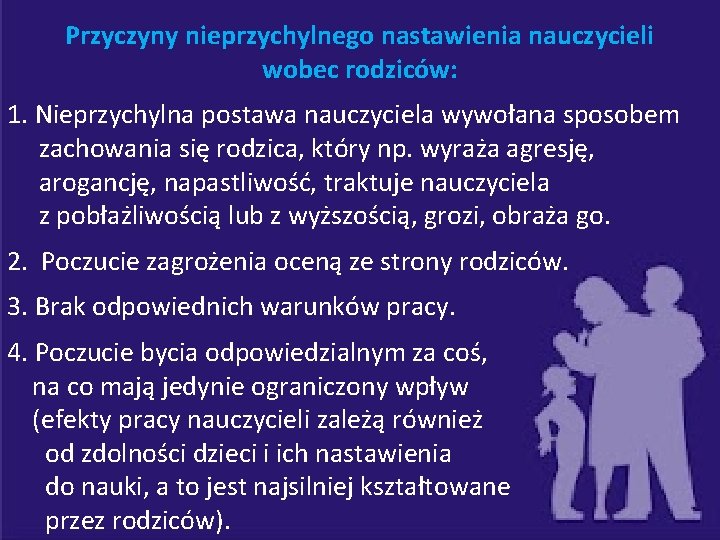 Przyczyny nieprzychylnego nastawienia nauczycieli wobec rodziców: 1. Nieprzychylna postawa nauczyciela wywołana sposobem zachowania się