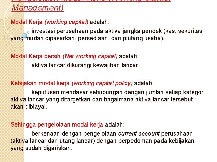 Pengelolaan Modal Kerja (Working Capital Management) Modal Kerja (working capital) adalah: investasi perusahaan pada