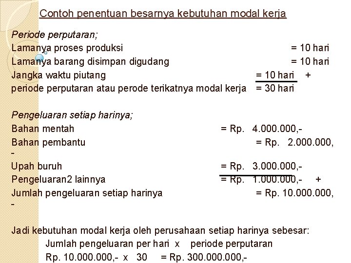 Contoh penentuan besarnya kebutuhan modal kerja Periode perputaran; Lamanya proses produksi = 10 hari