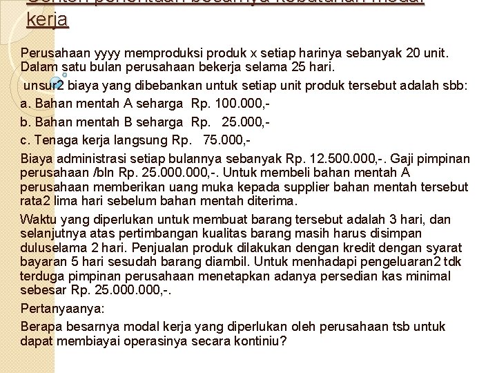 Contoh penentuan besarnya kebutuhan modal kerja Perusahaan yyyy memproduksi produk x setiap harinya sebanyak