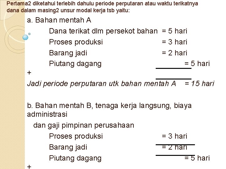 Pertama 2 diketahui terlebih dahulu periode perputaran atau waktu terikatnya dana dalam masing 2