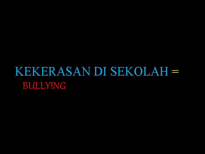 KEKERASAN DI SEKOLAH = BULLYING 