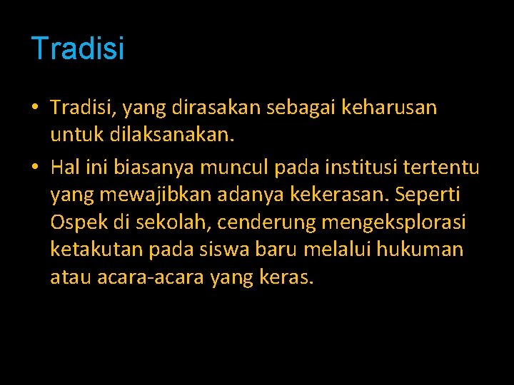 Tradisi • Tradisi, yang dirasakan sebagai keharusan untuk dilaksanakan. • Hal ini biasanya muncul