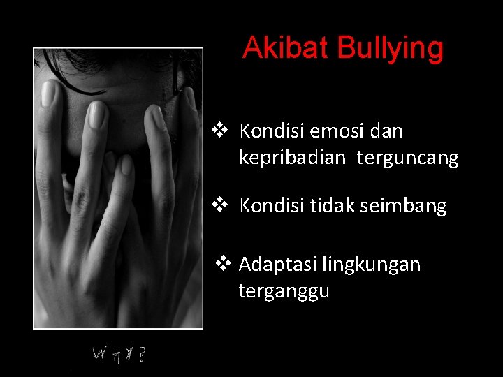 Akibat Bullying v Kondisi emosi dan kepribadian terguncang v Kondisi tidak seimbang v Adaptasi