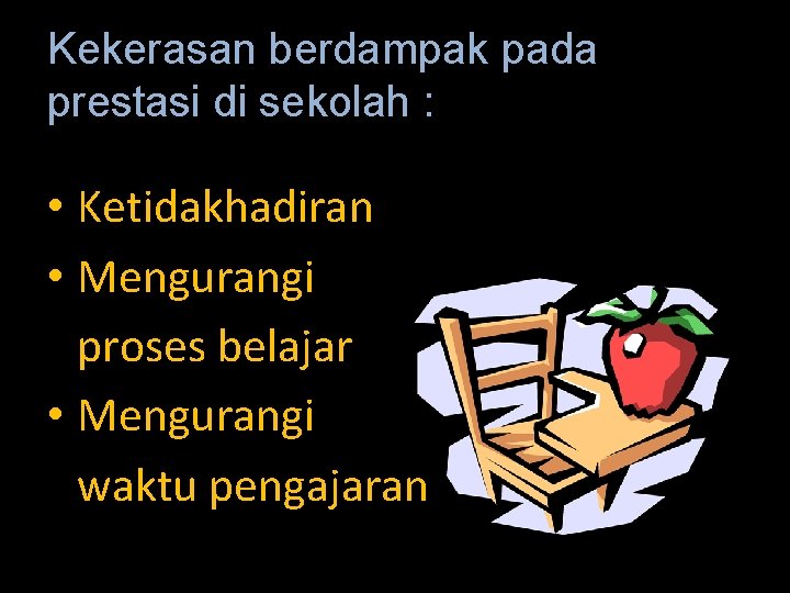 Kekerasan berdampak pada prestasi di sekolah : • Ketidakhadiran • Mengurangi proses belajar •