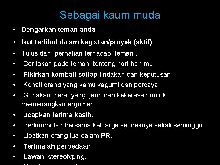 Sebagai kaum muda • Dengarkan teman anda • Ikut terlibat dalam kegiatan/proyek (aktif) •