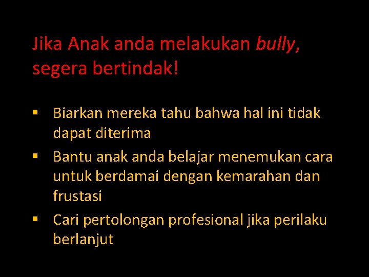 Jika Anak anda melakukan bully, segera bertindak! § Biarkan mereka tahu bahwa hal ini