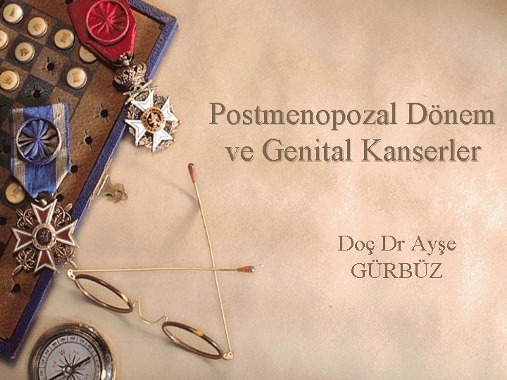 Postmenopozal Dönem ve Genital Kanserler Doç Dr Ayşe GÜRBÜZ 