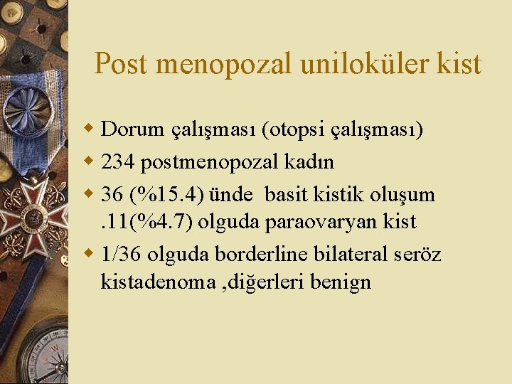 Post menopozal uniloküler kist w Dorum çalışması (otopsi çalışması) w 234 postmenopozal kadın w