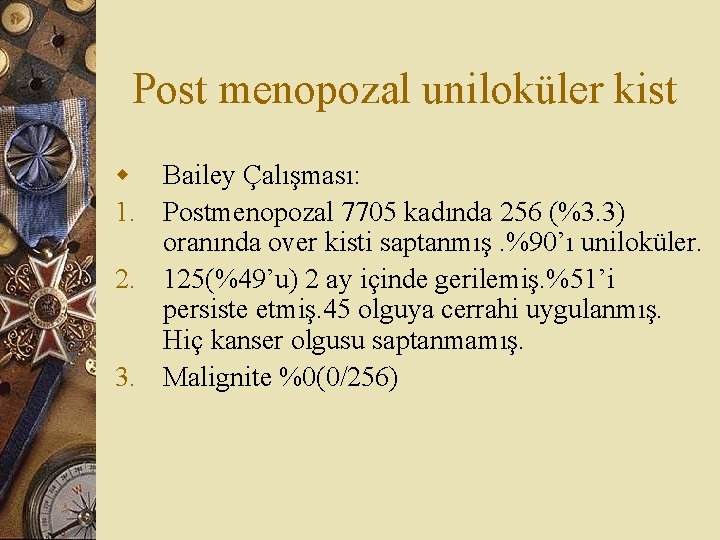 Post menopozal uniloküler kist w Bailey Çalışması: 1. Postmenopozal 7705 kadında 256 (%3. 3)