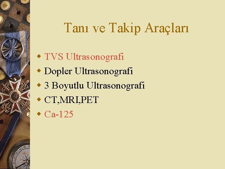 Tanı ve Takip Araçları w TVS Ultrasonografi w Dopler Ultrasonografi w 3 Boyutlu Ultrasonografi