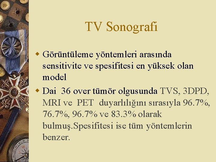 TV Sonografi w Görüntüleme yöntemleri arasında sensitivite ve spesifitesi en yüksek olan model w