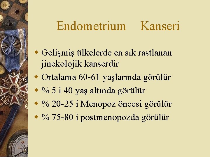 Endometrium Kanseri w Gelişmiş ülkelerde en sık rastlanan jinekolojik kanserdir w Ortalama 60 -61