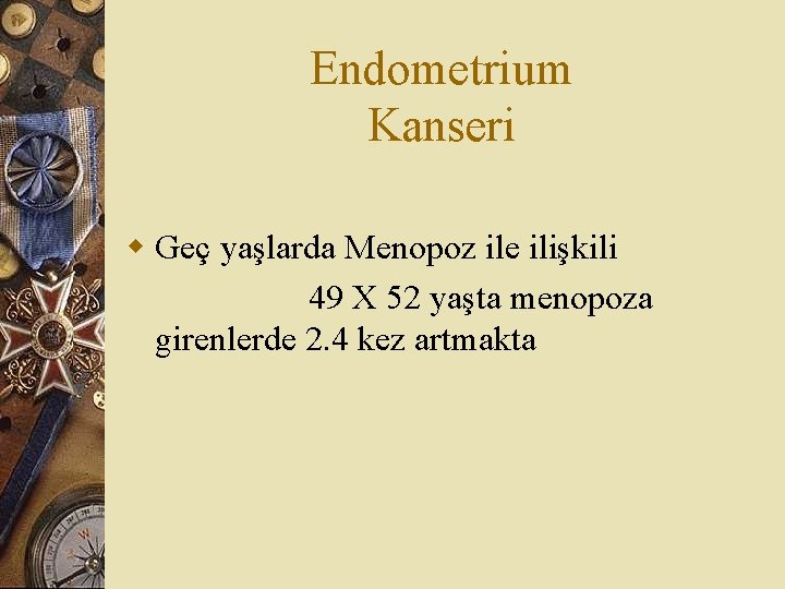 Endometrium Kanseri w Geç yaşlarda Menopoz ile ilişkili 49 X 52 yaşta menopoza girenlerde