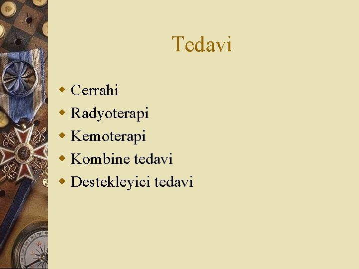 Tedavi w Cerrahi w Radyoterapi w Kemoterapi w Kombine tedavi w Destekleyici tedavi 