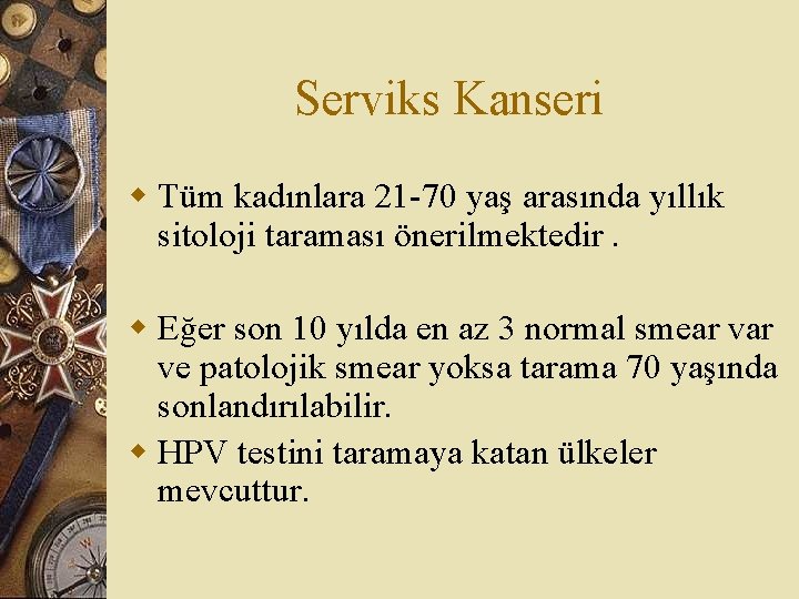 Serviks Kanseri w Tüm kadınlara 21 -70 yaş arasında yıllık sitoloji taraması önerilmektedir. w