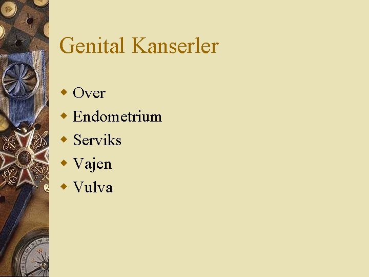 Genital Kanserler w Over w Endometrium w Serviks w Vajen w Vulva 