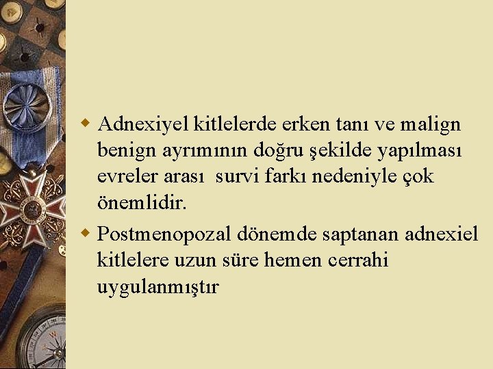 w Adnexiyel kitlelerde erken tanı ve malign benign ayrımının doğru şekilde yapılması evreler arası