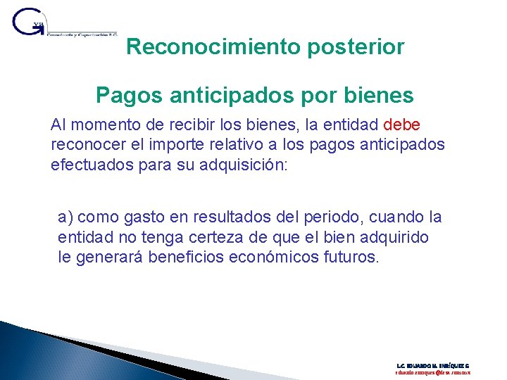 Reconocimiento posterior Pagos anticipados por bienes Al momento de recibir los bienes, la entidad Reconocimiento posterior Pagos anticipados por bienes Al momento de recibir los bienes, la entidad