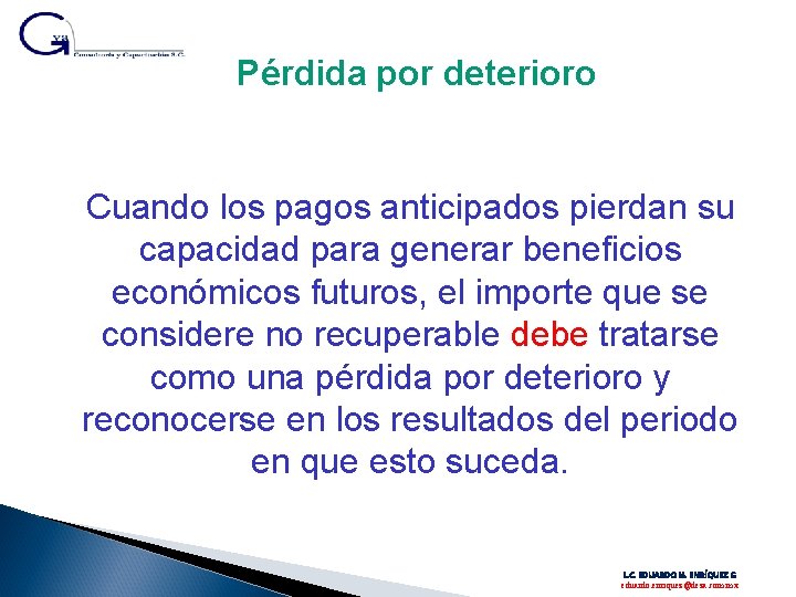 Pérdida por deterioro Cuando los pagos anticipados pierdan su capacidad para generar beneficios económicos Pérdida por deterioro Cuando los pagos anticipados pierdan su capacidad para generar beneficios económicos