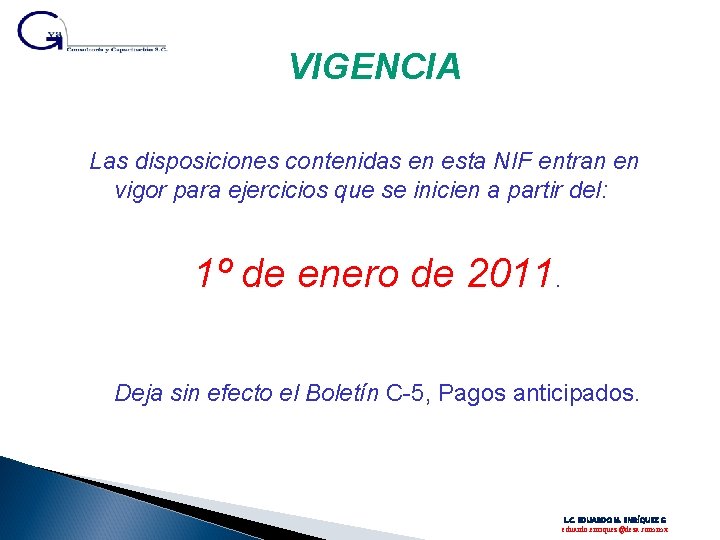VIGENCIA Las disposiciones contenidas en esta NIF entran en vigor para ejercicios que se VIGENCIA Las disposiciones contenidas en esta NIF entran en vigor para ejercicios que se