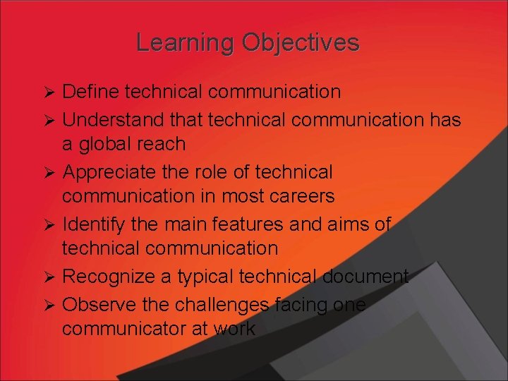 Learning Objectives Ø Define technical communication Ø Understand that technical communication has a global