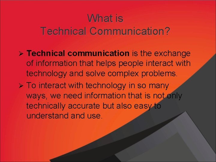 What is Technical Communication? Ø Technical communication is the exchange of information that helps