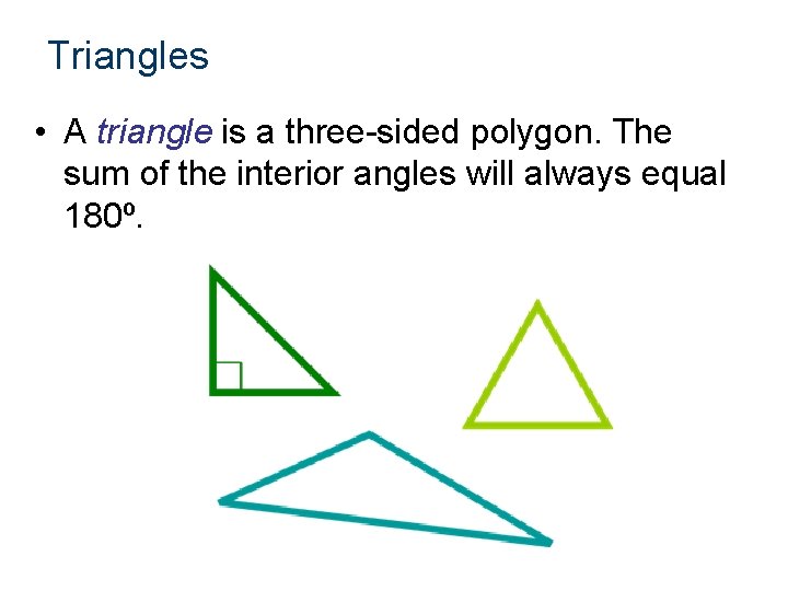 Triangles • A triangle is a three-sided polygon. The sum of the interior angles