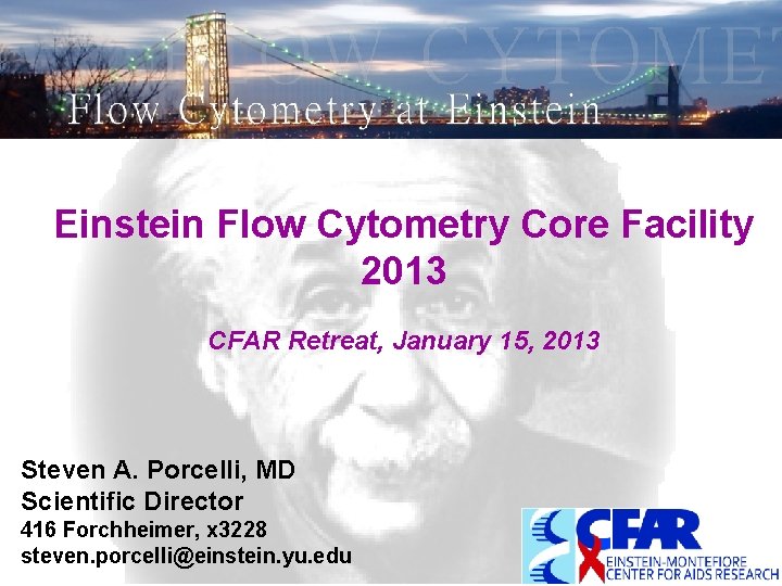 Einstein Flow Cytometry Core Facility 2013 CFAR Retreat, January 15, 2013 Steven A. Porcelli, Einstein Flow Cytometry Core Facility 2013 CFAR Retreat, January 15, 2013 Steven A. Porcelli,