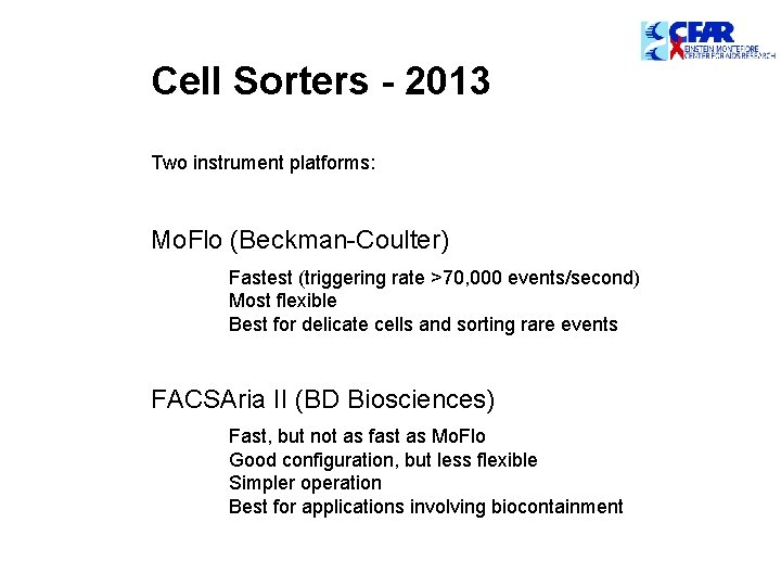 Cell Sorters - 2013 Two instrument platforms: Mo. Flo (Beckman-Coulter) Fastest (triggering rate >70, Cell Sorters - 2013 Two instrument platforms: Mo. Flo (Beckman-Coulter) Fastest (triggering rate >70,