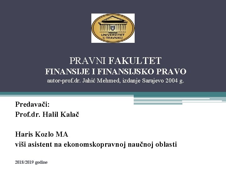 PRAVNI FAKULTET FINANSIJE I FINANSIJSKO PRAVO autor-prof. dr. Jahić Mehmed, izdanje Sarajevo 2004 g. PRAVNI FAKULTET FINANSIJE I FINANSIJSKO PRAVO autor-prof. dr. Jahić Mehmed, izdanje Sarajevo 2004 g.