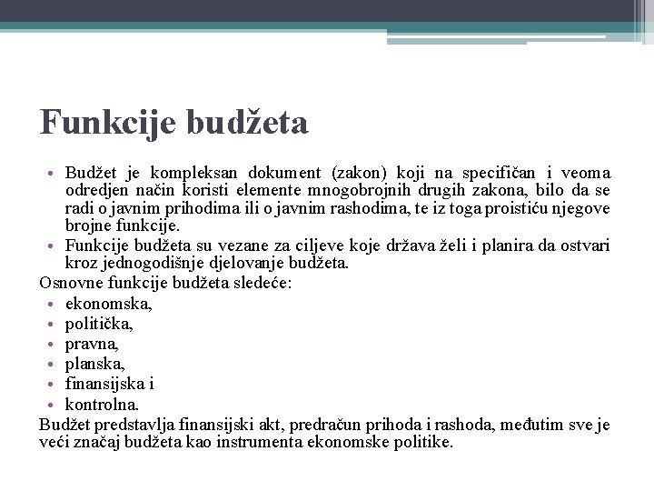 Funkcije budžeta • Budžet je kompleksan dokument (zakon) koji na specifičan i veoma odredjen