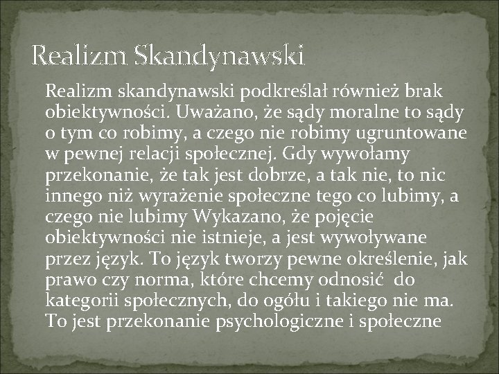 Realizm Skandynawski Realizm skandynawski podkreślał również brak obiektywności. Uważano, że sądy moralne to sądy Realizm Skandynawski Realizm skandynawski podkreślał również brak obiektywności. Uważano, że sądy moralne to sądy