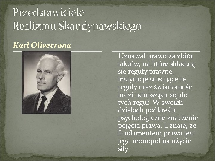 Przedstawiciele Realizmu Skandynawskiego Karl Olivecrona Uznawał prawo za zbiór faktów, na które składają się